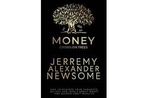 Money Grows on Trees: “How to reshape your thoughts, beliefs and ideals about money and become truly wealthy.”