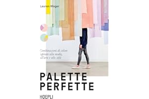Palette perfette. Combinazioni di colore ispirate alla moda, all'arte e allo stile. Ediz. a colori