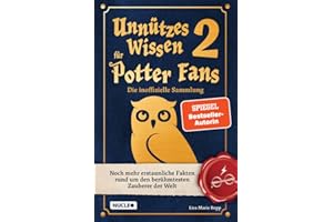 Unnützes Wissen für Potter-Fans 2 – Die inoffizielle Sammlung: Noch mehr erstaunliche Fakten rund um den berühmtesten Zauberer der Welt | Ein besonderes Buch für Potterheads
