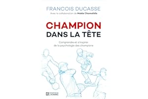 Champion dans la tête (Nouvelle édition): Comprendre et s'inspirer de la psychologie des champions
