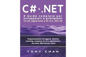 C# 12 & .NET 8, Guida completa per sviluppatori e principianti: Programmazione ad oggetti, machine learning, creazione di siti e applicazioni, con oltre 200 esercizi risolti