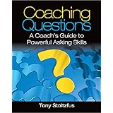 Coaching Questions: A Coach's Guide to Powerful Asking Skills
