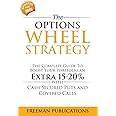 The Options Wheel Strategy: The Complete Guide To Boost Your Portfolio An Extra 15-20% With Cash Secured Puts And Covered Calls: 4 (Options Trading for Beginners)