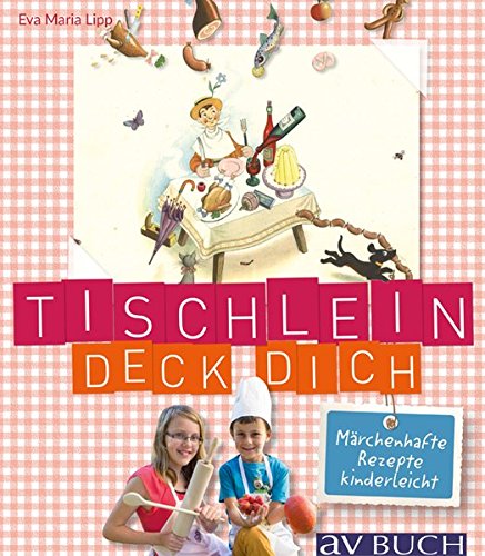 Preisvergleich Produktbild Tischlein deck' dich: Märchenhafte Rezepte kinderleicht (avBuch im Cadmos Verlag)