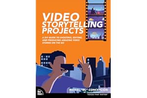 Video Storytelling Projects: A DIY Guide to Shooting, Editing and Producing Amazing Video Stories on the Go (Voices That Matter)