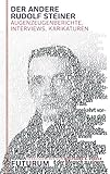 Der andere Rudolf Steiner: Augenzeugenberichte, Interviews, Karikaturen by 