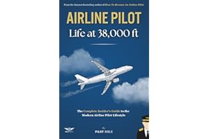 Airline Pilot: Life at 38,000 ft - The Complete Guide to Modern Pilot Life
