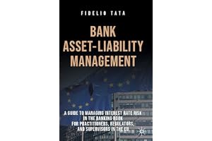 Bank Asset-Liability Management: A Guide to Managing Interest Rate Risk in the Banking Book for Practitioners, Regulators, and Supervisors in the EU