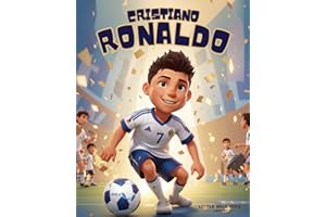 Cristiano Ronaldo - Children's Story Book: Incredible Biography of CR7. A Great Football/Soccer Player - Animated with Illustrations to Inspire Kids (Kids Who Dared to Dream)