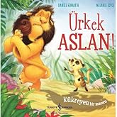 &Uuml;rkek Aslan!: K&uuml;kreyen Bir Macera