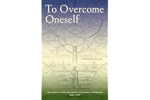 To Overcome Oneself: The Jesuit Ethic and Spirit of Global Expansion, 1520-1767