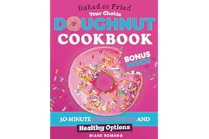 Doughnut Cookbook for Beginners: Enjoy Perfect, Soft and Fluffy Donuts with 30-Minute Quick Recipes: Baked or Fried, Your Choice | Include Healthy Options (Yeast-free, Eggless & Gluten-Free)