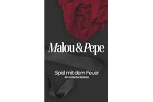 Spiel mit dem Feuer - Malou & Pepe: Ein erotischer Roman