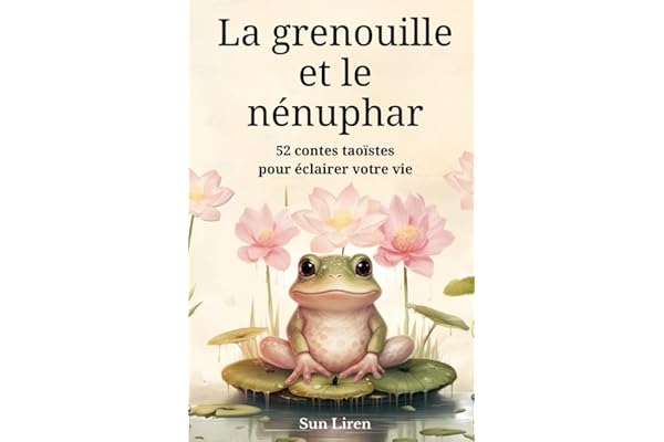 La grenouille et le nénuphar: 52 contes taoïstes pour éclairer votre vie | Épanouissement personnel et quête spirituelle