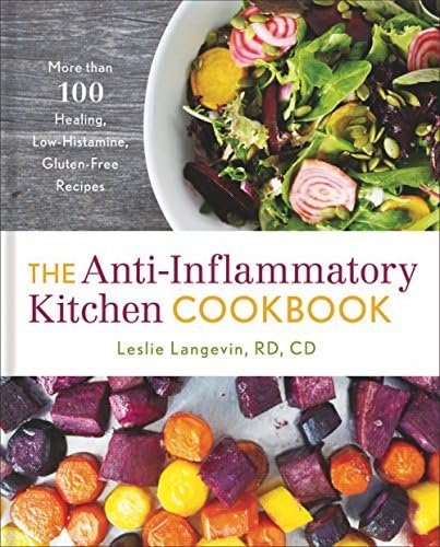 Anti-Inflammatory Kitchen Cookbook: More Than 100 Healing, Low-Histamine, Gluten-Free Recipes