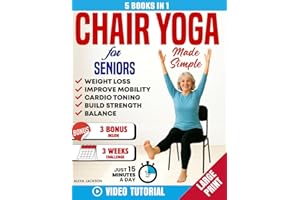 CHAIR YOGA FOR SENIORS MADE SIMPLE -5 IN 1: 100+ Foolproof Video-Guided Exercises & 3 Weeks Challenge to Lose Weight, Improve Mobility and Strength in Just 15 Minutes a Day, Plus Cardio-Toning Workout