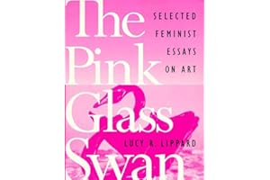 The Pink Glass Swan: Selected Feminist Essays on Art
