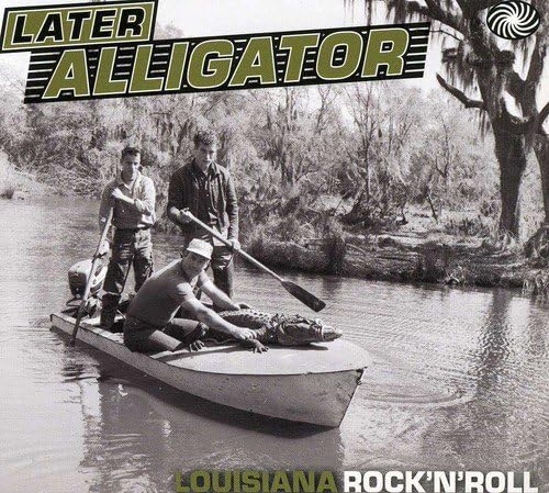 Later Alligator - Louisiana Rock n Roll