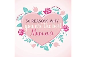 50 Reasons Why You Are the Best Mum Ever: I Love You Mum | A Personalised Fill in Blank Book With Prompts | A Unique Gift for Mother's Day, Birthday, ... I Love About You Mum (Make Them Feel Special)