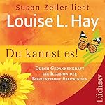 Du kannst es! Durch Gedankenkraft die Illusion der Begrenztheit überwinden