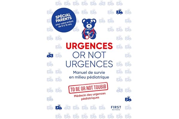 Urgences or not urgences - Manuel de survie en milieu pédiatrique spécial parents pour votre enfant de 0 à 16 ans par un médecin d'urgences ... par un médecin d'urgences pédiatriques