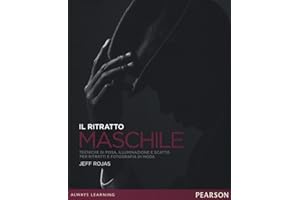 Il ritratto maschile. Tecniche di posa, illuminazione e scatto per ritratti e fotografia di moda. Ediz. illustrata: 1