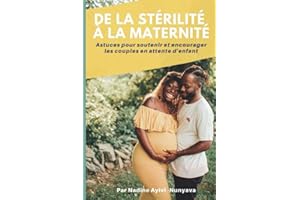 De la stérilité... à la Maternité: Astuces pour soutenir et encourager les couples en attente d'enfant