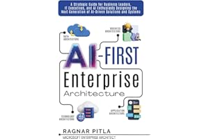 AI-First Enterprise Architecture: A Strategic Guide for Business Leaders, IT Executives, and AI Enthusiasts Designing the Next Generation of AI-Driven Solutions and Systems.
