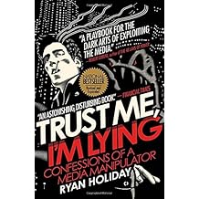 Trust Me, I'm Lying: Confessions of a Media Manipulator