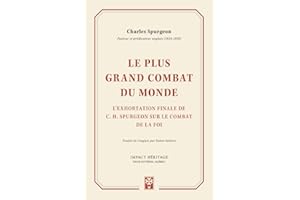Le plus grand combat du monde: L'exhortation finale de C. H. Spurgeon sur le combat de la foi
