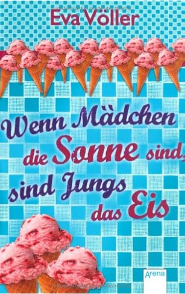 Wenn Madchen Die Sonne Sind Sind Jungs Das Eis Amazon De Voller Eva Bucher
