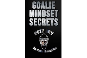 Goalie Mindset Secrets: 7 Must Have Goalie Mindset Secrets You Don't Learn in School!