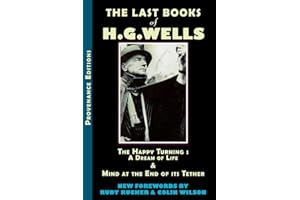 The Last Books of H.G. Wells: The Happy Turning & Mind at the End of Its Tether (Provenance Editions): The Happy Turning: A Dream of Life & Mind at the End of its Tether: 4
