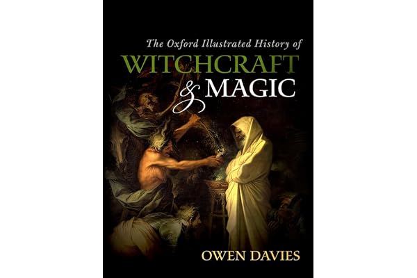 The Oxford Illustrated History of Witchcraft and Magic