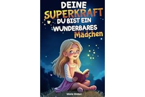 Deine Superkraft: Du bist ein wunderbares Mädchen: Farbenfrohe Geschichten, Affirmationen und kleine Übungen für Mut, Selbstvertrauen und Reflexion im Alltag; ideales Geschenk für Mädchen