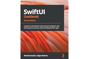 SwiftUI Cookbook: A guide to solving the most common problems and learning best practices while building SwiftUI apps, 2nd Edition