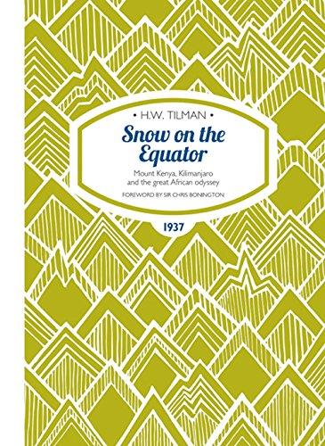 Snow on the Equator - Mount Kenya, Kilimanjaro and the great African odyssey (H.W. Tilman: The Collected Edition): 1