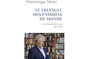 Le triangle des passions du monde: Comprendre le chaos qui vient