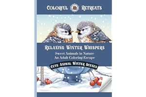 Relaxing Winter Whispers: Sweet Animals in Nature, An Adult Coloring Escape: Relaxing Adult Coloring Book, Beautiful Nature Scenes, Sweet Animals, Beautiful Winter Cottages