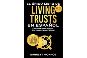 El Único Libro De Living Trusts En Español: Cómo Crear Tu Propio Living Trust, Evitar Probate Y Proteger A Tus Herederos (+ Proteger Tus Activos Y Ahorrar Miles De Dólares En Impuestos)