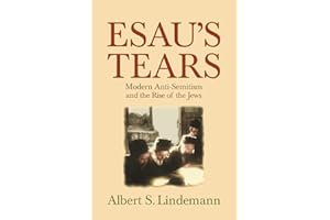 Esau's Tears: Modern Anti-Semitism and the Rise of the Jews