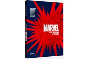 Marvel Une Histoire de Design: Conceptions Graphiques Et Identité Visuelle Du Plus Grand Éditeur de Comics Au Monde