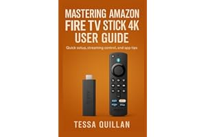 Mastering Amazon Fire TV Stick 4K User Guide: Quick setup, streaming control, and app tips (Tessa Quillan’s Tech Guides for Beginners & Seniors)