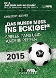 Image de Das Runde muss ins Eckige! 2015 Textabreißkalender: Spieler, Fans und andere Pfeifen