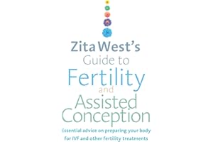 Zita West's Guide to Fertility and Assisted Conception: Essential Advice on Preparing Your Body for IVF and Other Fertility Treatments