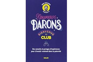 Nouveaux DARONS, bienvenue au club !: Conseils et confidences pour se préparer et vivre à fond chaque étape de la paternité