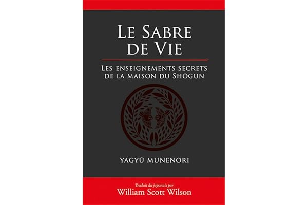 Le sabre de la vie: Les enseignements secrets de la maison du Shôgun