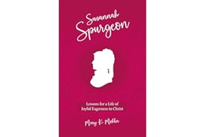Susanah Spurgeon: Lessons for a Life of Joyful Eagerness in Christ (Biography)