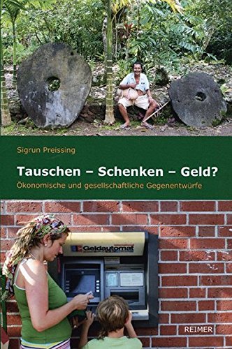 Tauschen - Schenken - Geld?: Ökonomische und gesellschaftliche Gegenentwürfe