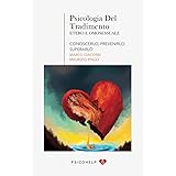 Psicologia del Tradimento: Conoscerlo, Prevenirlo, Superarlo: Con esercizi pratici per aiutare la coppia a Ricostruire la fid
